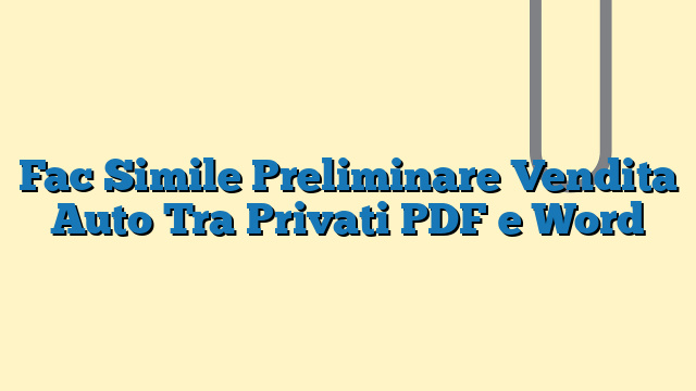 Fac Simile Preliminare Vendita Auto Tra Privati PDF e Word