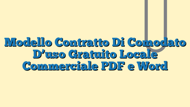 Modello Contratto Di Comodato D’uso Gratuito Locale Commerciale PDF e Word