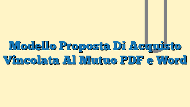 Modello Proposta Di Acquisto Vincolata Al Mutuo PDF e Word