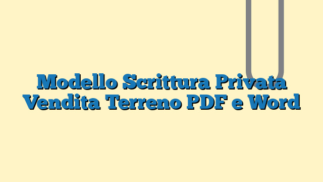 Modello Scrittura Privata Vendita Terreno PDF e Word