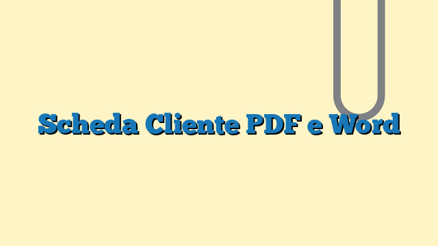 Scheda Cliente PDF E Word
