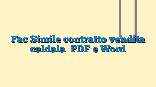 Fac Simile contratto vendita caldaia​ PDF e Word