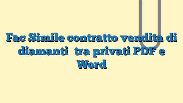 Fac Simile contratto vendita di diamanti​ tra privati PDF e Word