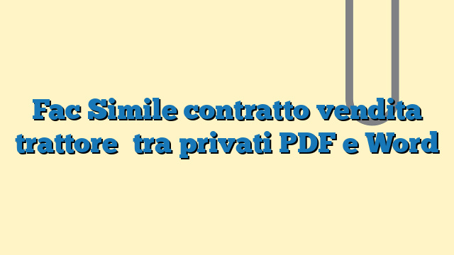 Fac Simile contratto vendita trattore​ tra privati PDF e Word