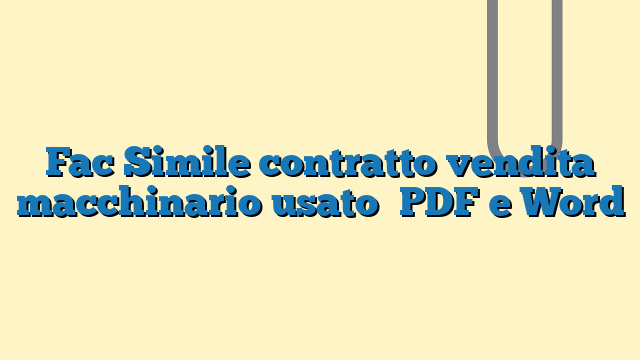 Fac Simile contratto vendita macchinario usato​ PDF e Word