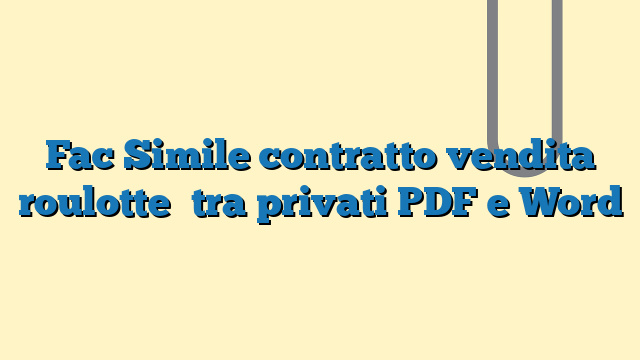 Fac Simile contratto vendita roulotte tra privati PDF e Word