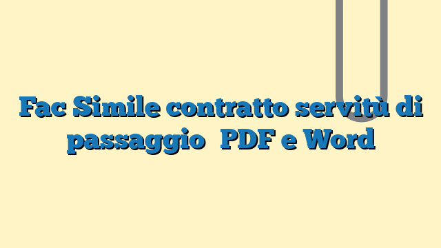 Fac Simile contratto servitù di passaggio​ PDF e Word