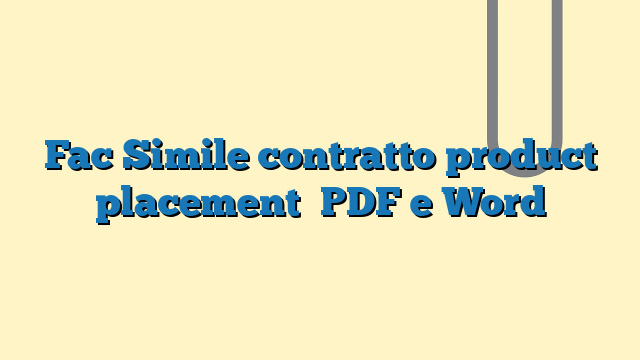 Fac Simile contratto product placement​ PDF e Word