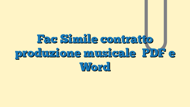 Fac Simile contratto produzione musicale​ PDF e Word