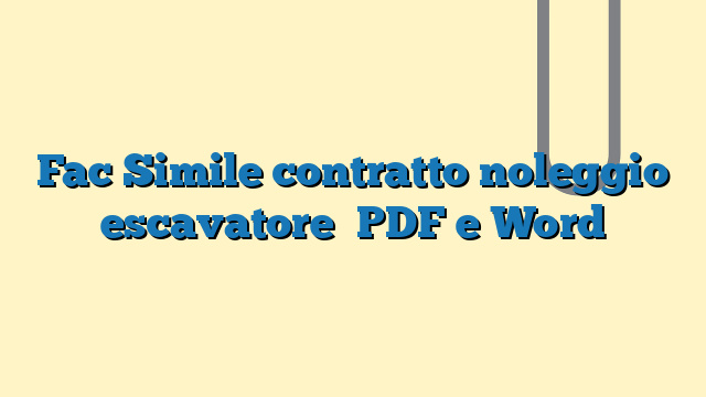 Fac Simile contratto noleggio escavatore PDF e Word