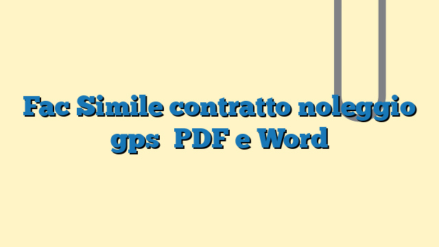 Fac Simile contratto noleggio gps​ PDF e Word