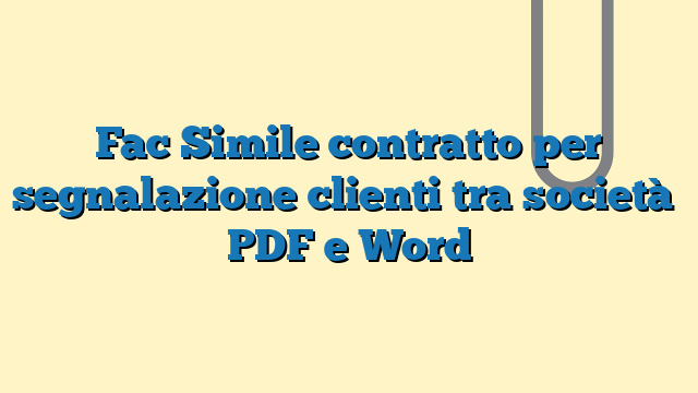 Fac Simile contratto per segnalazione clienti tra società​ PDF e Word