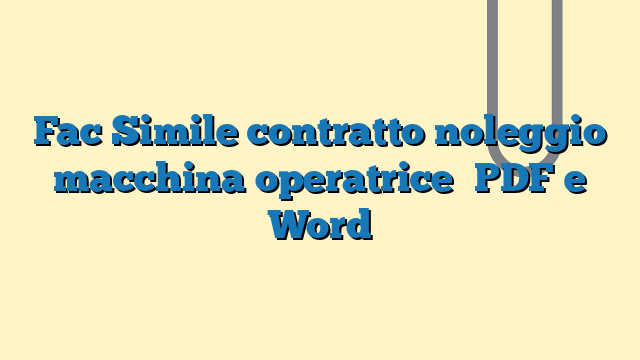 Fac Simile contratto noleggio macchina operatrice​ PDF e Word