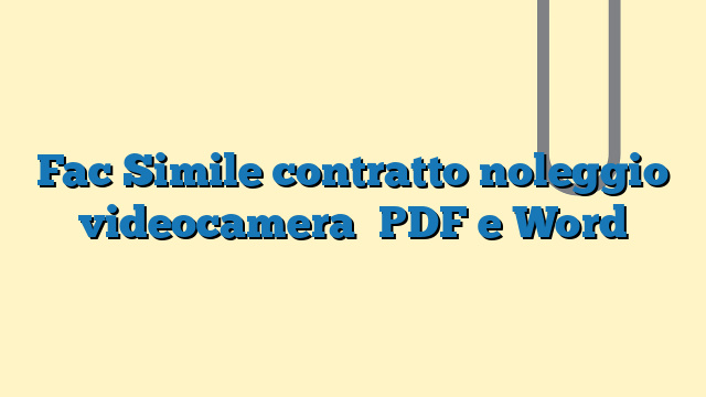 Fac Simile contratto noleggio videocamera​ PDF e Word