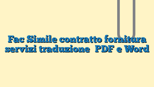 Fac Simile contratto fornitura servizi traduzione​ PDF e Word