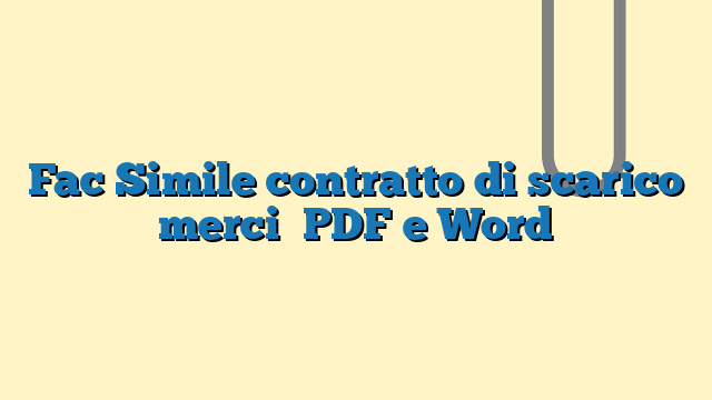 Fac Simile contratto di scarico merci​ PDF e Word